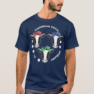 Cow  Hanging With My Heifers Farm Animal T-Shirt
