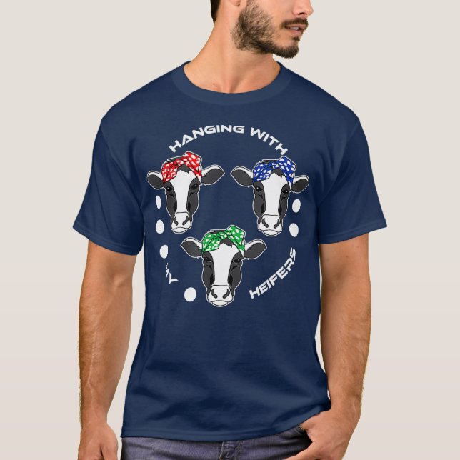 Cow  Hanging With My Heifers Farm Animal T-Shirt (Front)