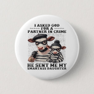 Cow I Asked God For A Partner In Crime He Sent Me 2 Inch Round Button