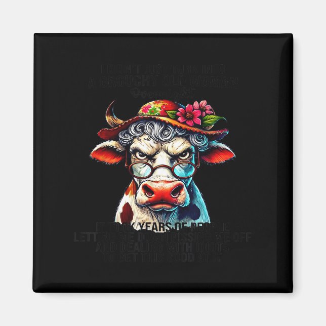 Cow I Didn't Just Turn Into A Grouchy Old Woman Ov Magnet (Front)