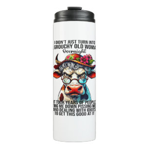 Cow I Didn't Just Turn Into A Grouchy Old Woman Ov Thermal Tumbler