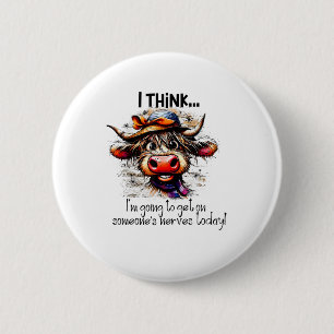 Cow I Think I'm Going To Get On Someone's Nerves T 2 Inch Round Button