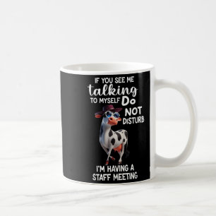 Cow If You See Me Talking To Myself Do Not Disturb Coffee Mug