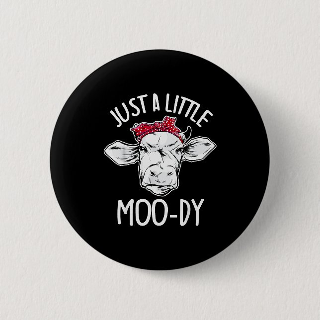 Cow Just A Little Moo-dy Funny Cow Lover  2 Inch Round Button (Front)