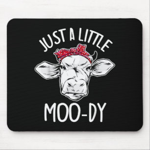 Cow Just A Little Moo-dy Funny Cow Lover  Mouse Pad