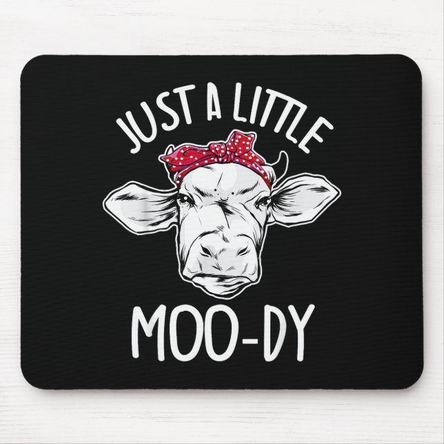 Cow Just A Little Moo-dy Funny Cow Lover  Mouse Pad (Front)