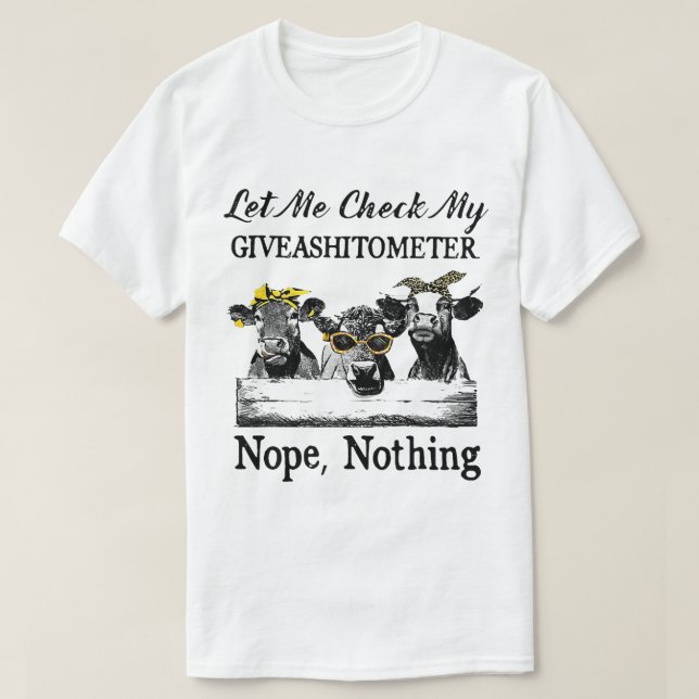 Cow Lets Me Check My Giveashitometer Nopes Nothing T-Shirt (Design Front)
