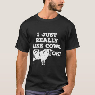 Cow Lover I Just Really Like Cows Ok T-Shirt