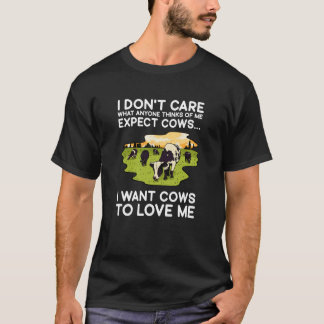 Cow Lovers I Don't Care What Anyone Thinks of Me C T-Shirt