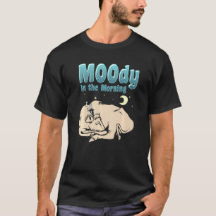 Cow Moody In The Morning T-Shirt