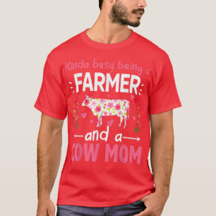 Cow Mother's Day Kinda Busy Being A Farmer And A T-Shirt