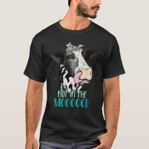 Cow Not In The Mood Dairy Cow Rancher Farm Owner T-Shirt