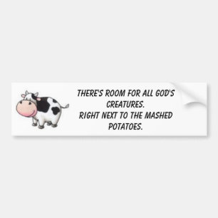cow pic, There's room for all God's Creatures.R... Bumper Sticker