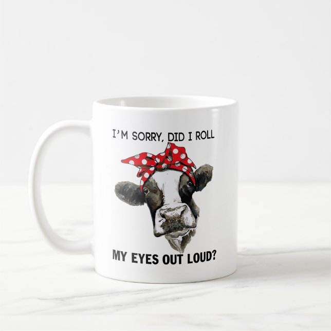 Cow Quote:I'm Sorry, Did I Roll My Eyes Out Loud!  Coffee Mug (Left)