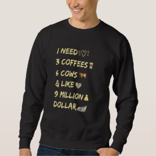 Cow Saying I Need 3 Coffees Cool Cow Farmer Sweatshirt