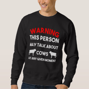 Cow Saying This Person May Talk About Cows At Anyt Sweatshirt