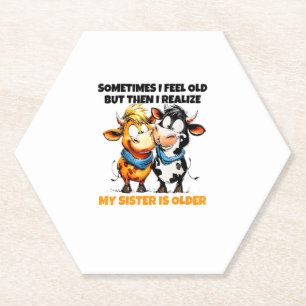 Cow Sometimes I Feel Old But Then I Realize My Sis Paper Coaster