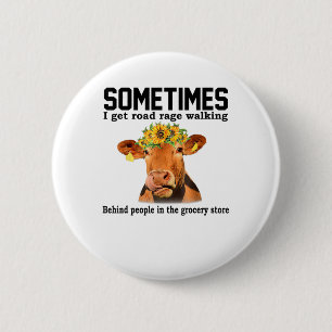 Cow Sometimes I Get Road Rage Walking Behind Peopl 2 Inch Round Button
