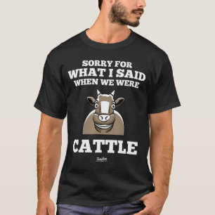 Cow-Sorry For What I Said When We Were Working Cat T-Shirt