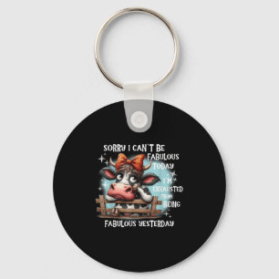 Cow Sorry I Can’t Be Fabulous Today I’m Exhausted Keychain