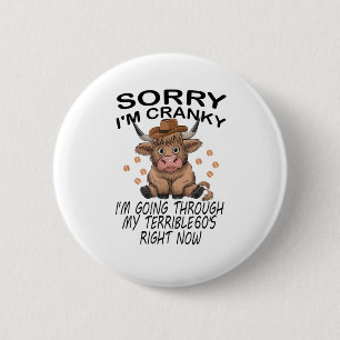 Cow Sorry I'm Cranky I'm Going Through My Terrible 2 Inch Round Button