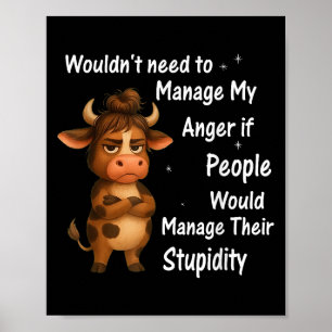 Cow Wouldnt Need To Manage My Anger If People Woul Poster