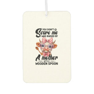 Cow You Don't Scare Me I Was Raised By A Mother Air Freshener