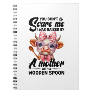 Cow You Don't Scare Me I Was Raised By A Mother Notebook