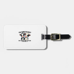 Cow You Think I'm Sassy You Should Meet The Girl  Luggage Tag
