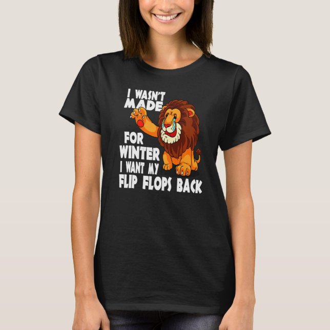 Coward Lion I Wasn't Made For Winter I Want My Fli T-Shirt (Front)
