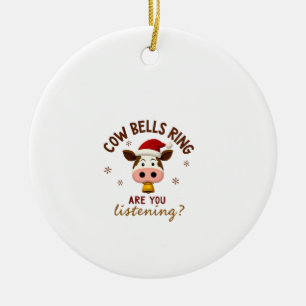 Cowbells Ring Are You Listening, Funny Cow Christm Ceramic Ornament