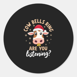 Cowbells Ring Are You Listening, Funny Cow Christm Classic Round Sticker
