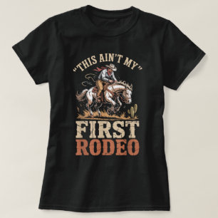 Cowboy Aint My First Rodeo Bucking Horse Funny T-Shirt