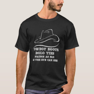 Cowboy Boots Bolo Ties Fringe as Far as The Eye Ca T-Shirt