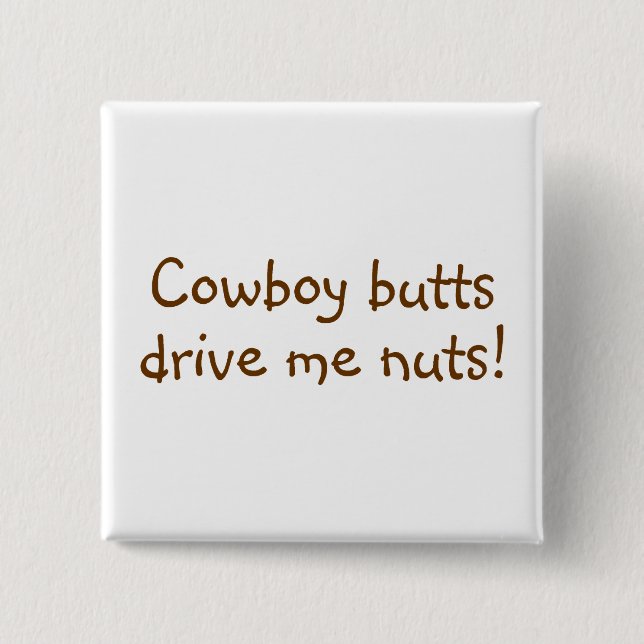Cowboy Butts Drive Me Nuts 2 Inch Square Button (Front)