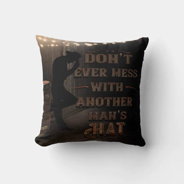 Cowboy Don't Ever Mess With Another Man's Hat Throw Pillow (Front)