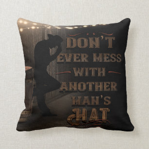 Cowboy Don't Ever Mess With Another Man's Hat Throw Pillow