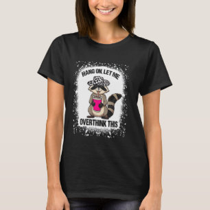 Cowboy Raccoons Hang On Let Me Overthink This Funn T-Shirt
