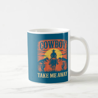 Cowboy take me away funny cowgirl country western coffee mug