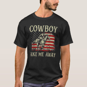 Cowboy Take Me Away Western Country Music Vintage  T-Shirt