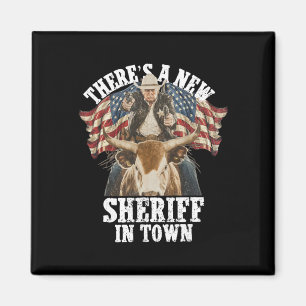 Cowboy Trump 2025 There's A New Sheriff In Town Magnet