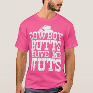 Cowboys Butts Drive Me Nuts Western Texas Urban  T-Shirt