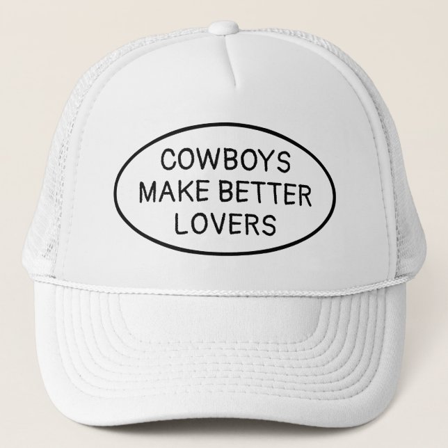 Cowboys make better lovers Cowboy Trucker Hat (Front)