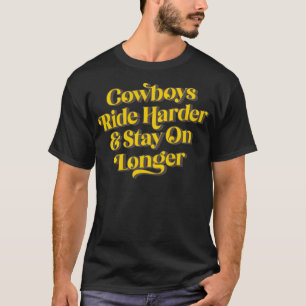 Cowboys Ride Harder Stay On Longer T-Shirt