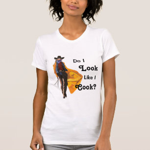 Cowgirl, Do I Look Like I Cook? T-Shirt