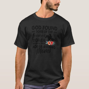 Cowgirl God Found Strongest Women Horse Riding Mom T-Shirt