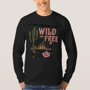 Cowgirl Horses Desert If I Was Cowgirl I'd Be Wild T-Shirt