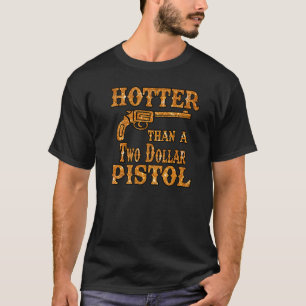 Cowgirl Hotter Than A 2 Dollar Pistol Western Coun T-Shirt
