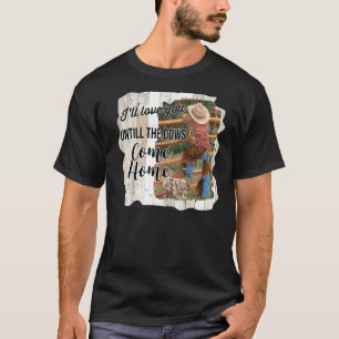 Cowgirl I'll Love You Till Cows Come Home Western T-Shirt