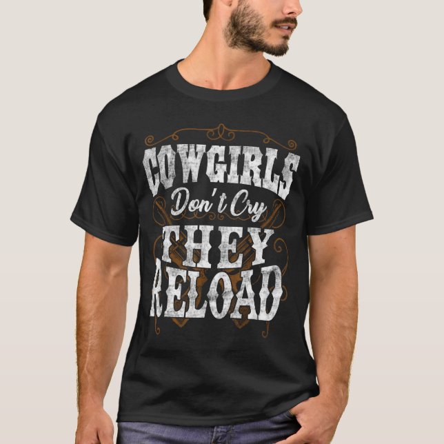 Cowgirls Don't Cry They Reload Shirt  (Front)